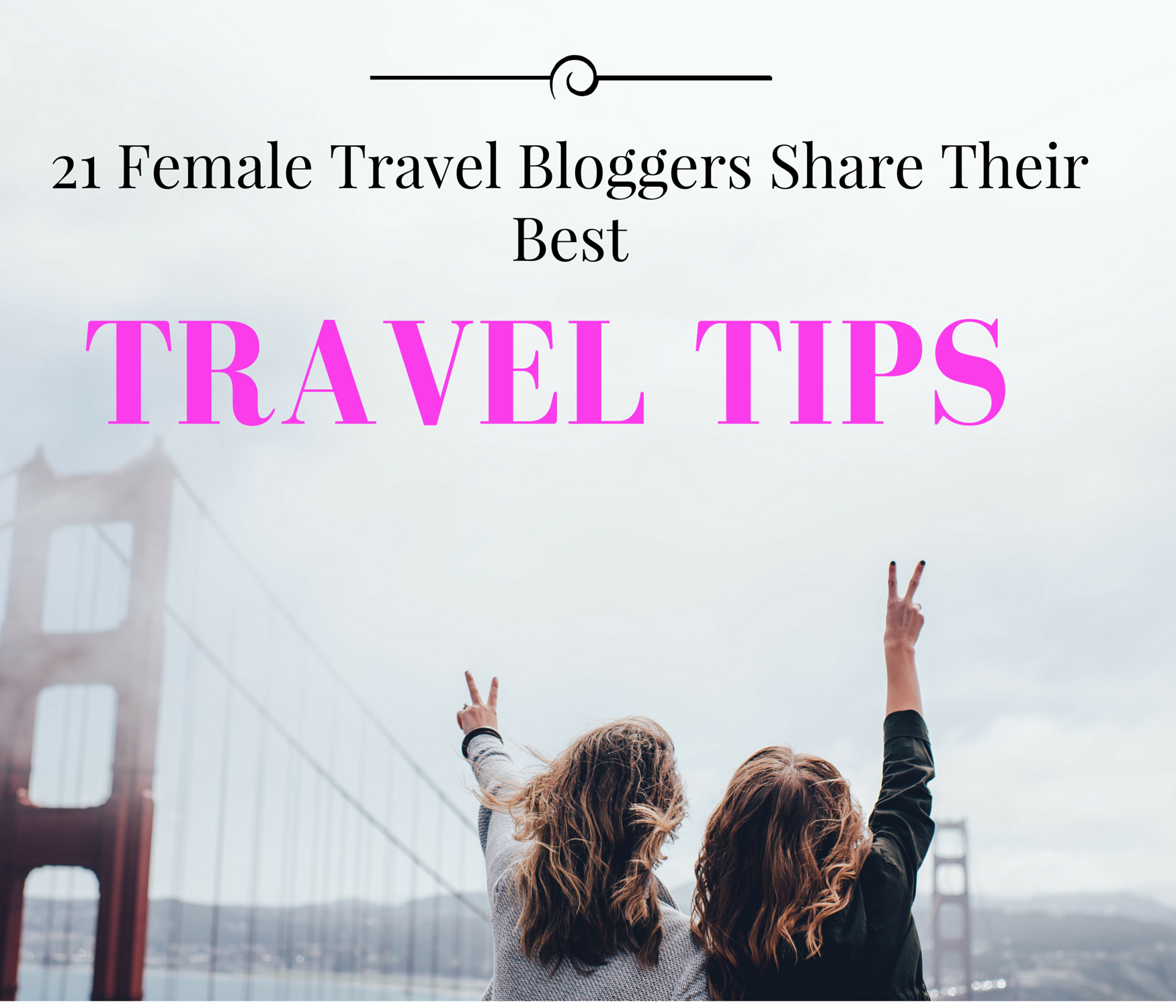 21 Female Travel Bloggers Share Their Best Travel Tips Everyday Runaway