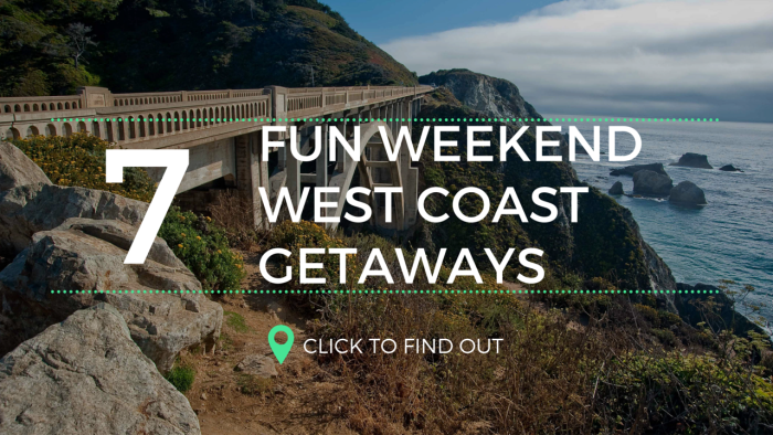7 Fun Weekend West Coast Getaways